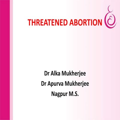 Threatened abortion by dr alka mukherjee dr apurva mukherjee nagpur m.s.
