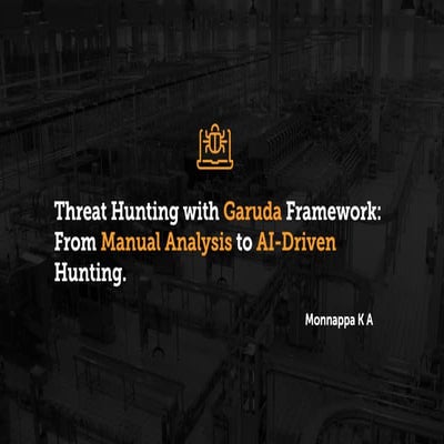 Threat Hunting with Garuda: From Manual Analysis to AI-Driven Hunting By Monn...