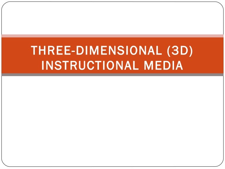 Three dimensional (3 d) instructional media1
