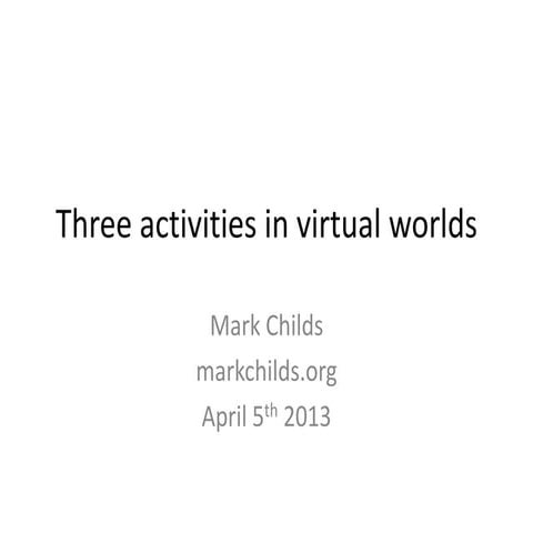 Three activities in virtual worlds