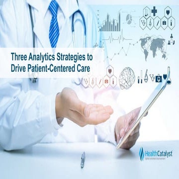 Three Analytics Strategies to Drive Patient-Centered Care | PPT