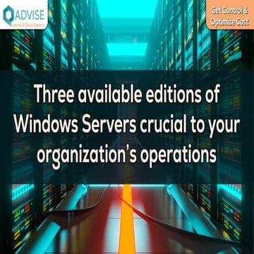Three available editions of Windows Servers crucial to your organization’s op...