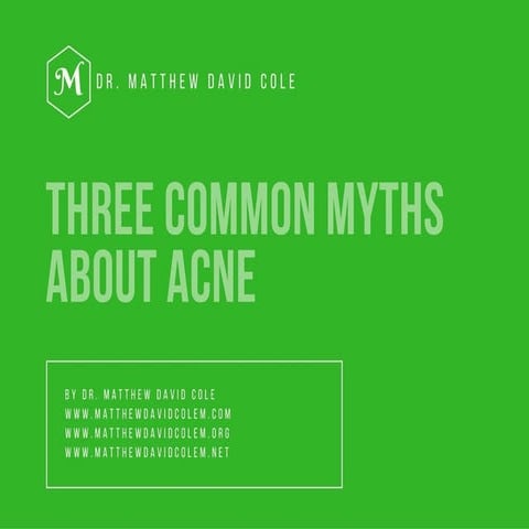 Three Common Myths about Acne by Dr. Matthew David Cole | PDF