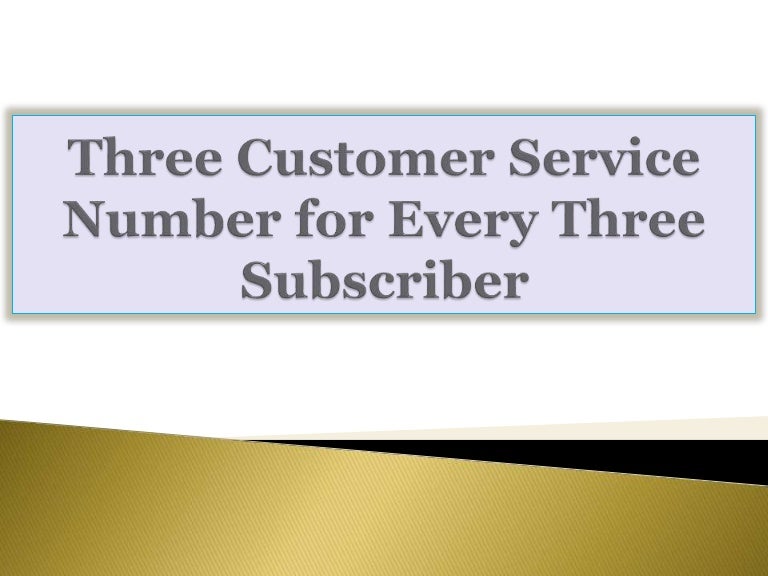 Three Customer Service Number For Every Three Subscriber