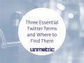 Three Essential Twitter Terms and Where to Find Them