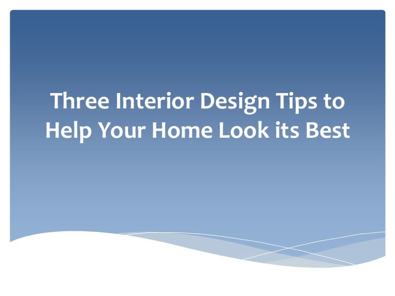 Three Interior Design Tips to Help Your Home Look its Best