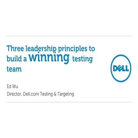 Three leadership principles to build a winning testing team ed wu dell