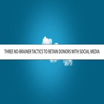 Three No-BrainerTactics to Retain Donors with Social Media