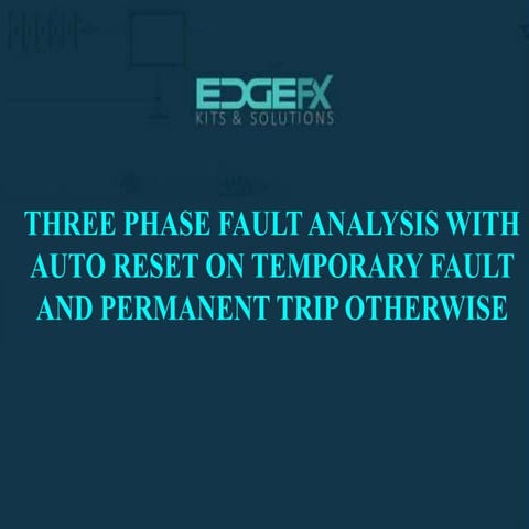 Three Phase Fault Analysis With Auto Reset On Temporary Fault And Permanent Trip
