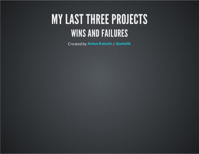 My last three projects - wins and failures