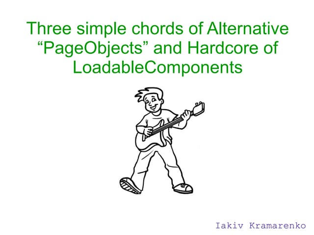 Three Simple Chords of Alternative PageObjects and Hardcore of LoadableCompon...