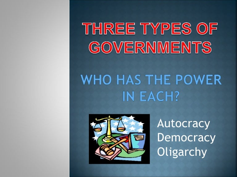 Three types of government and who has the power 2011 12
