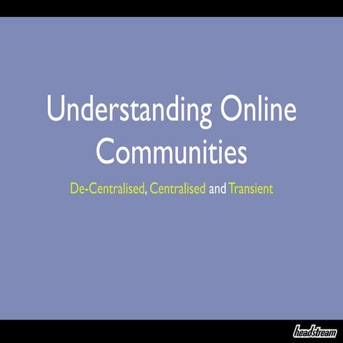Understanding Online Communities: De-Centralised, Centralised and Transient