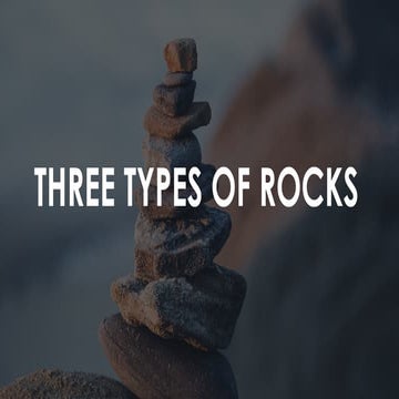 There are three main types of rocks based on how they are formed | PPTX