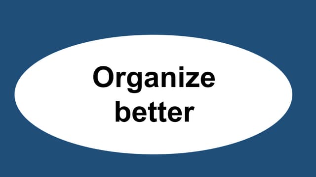 How can we organize better?