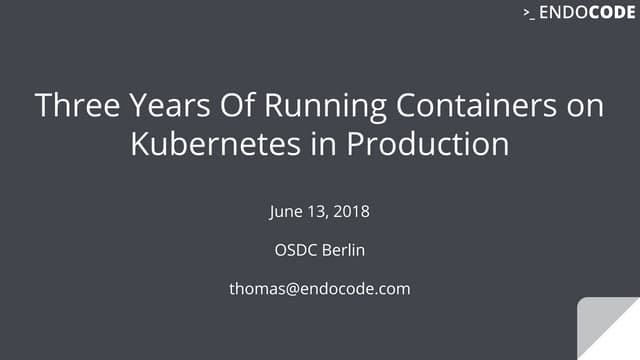 OSDC 2018 | Three years running containers with Kubernetes in Production by T...