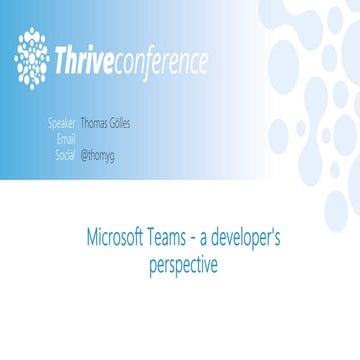 Thrive 2018 - Microsoft Teams a developer's perspective