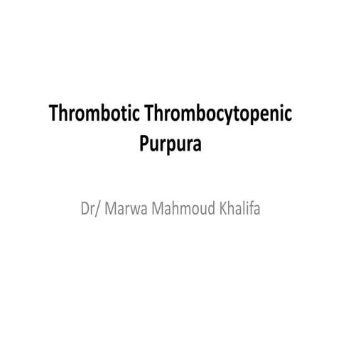 Thrombotic Thrombocytopenic Purpura.pptx
