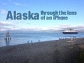 Though The Lens of an iPhone: Alaska