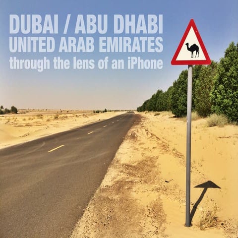 Through the Lens of an iPhone: Dubai, Abu Dhabi, UAE
