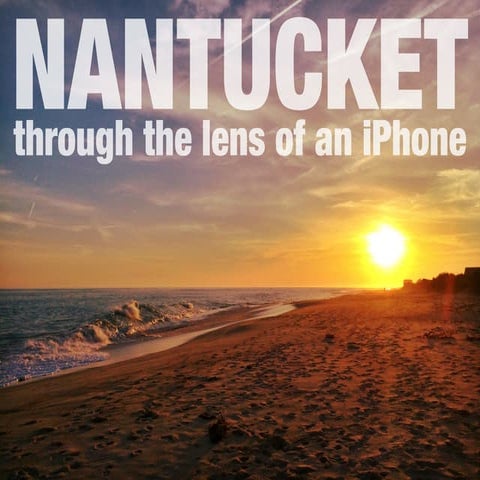Through the Lens of an iPhone: Nantucket Island