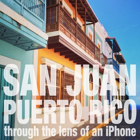 Through the Lens of an iPhone: San Juan, Puerto Rico