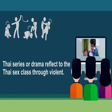 Thai Media Final Project : Thai series or drama reflect to the Thai sex class...