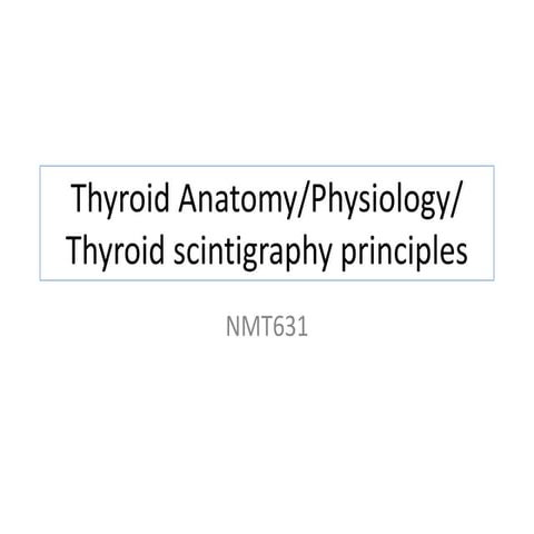 Thyroid anatomy,physiology,thyroid scintigraphy principles