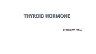 THYROID HORMONE.pptx by Subham Panja,Asst. Professor, Department of B.Sc MLT,...