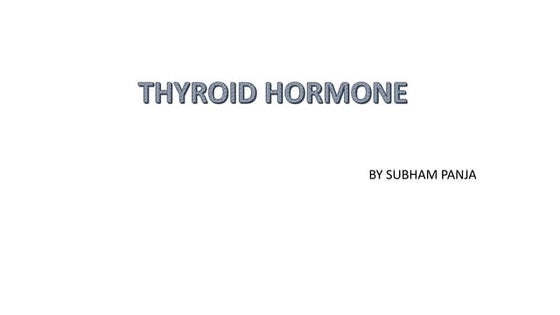 THYROID HORMONE.pptx by Subham Panja,Asst. Professor, Department of B.Sc MLT,...