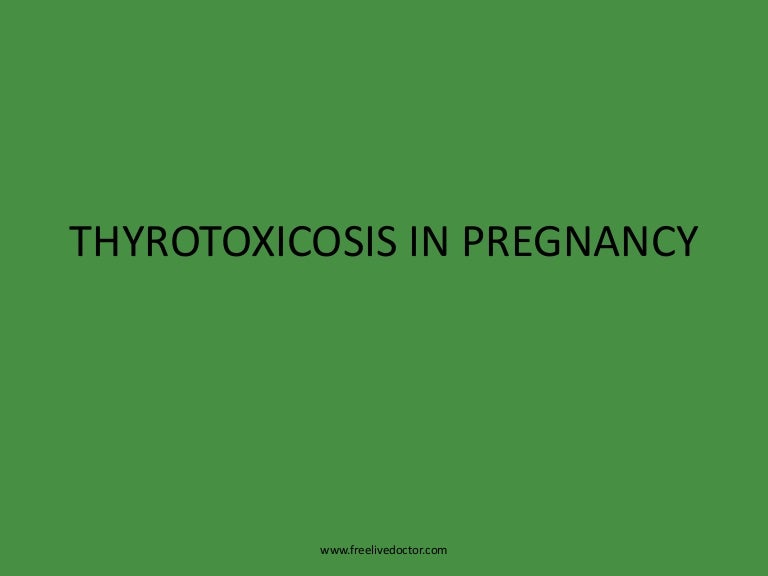 Thyrotoxicosis in pregnancy