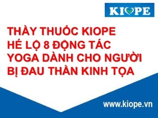 Thầy thuốc kiope hé lộ 8 động tác yoga dành cho người bị đau thần kinh tọa Thầy thuốc kiope hé lộ 8 động tác yoga dành cho người bị đau thần kinh tọa