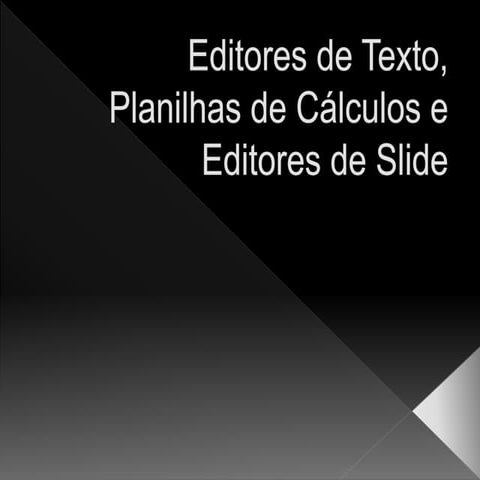 EDITORES DE TEXTO, PLANILHAS DE CÁLCULOS E EDITORES DE SLIDE  