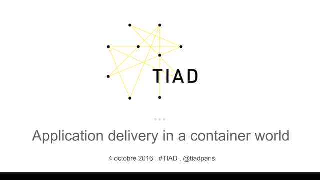 TIAD 2016 : Application delivery in a container world