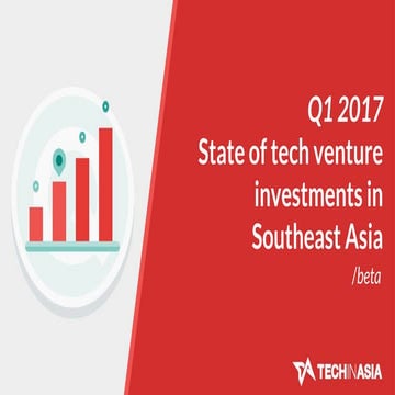 State of tech venture investments in Southeast Asia - Q1 2017