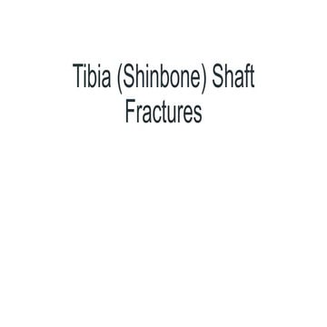 Tibia (Shinbone) Shaft Fractures.pptx