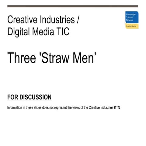 Creative Industries / Digital Media TIC - Three 'Straw Men’