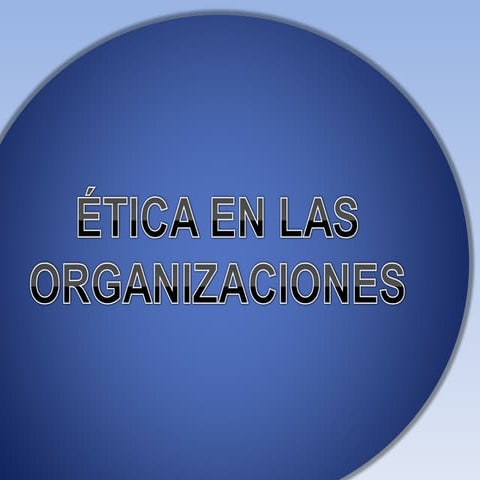 éTica En Las Organizaciones