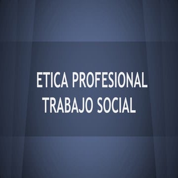 Etica profesional trabajo social 