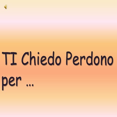 Ti chiedo perdono