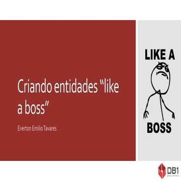 Criando Entidades "Like a Boss"