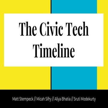 The Civic Tech timeline: a recent history (Matt Stempeck and Micah L. Sifry, ...