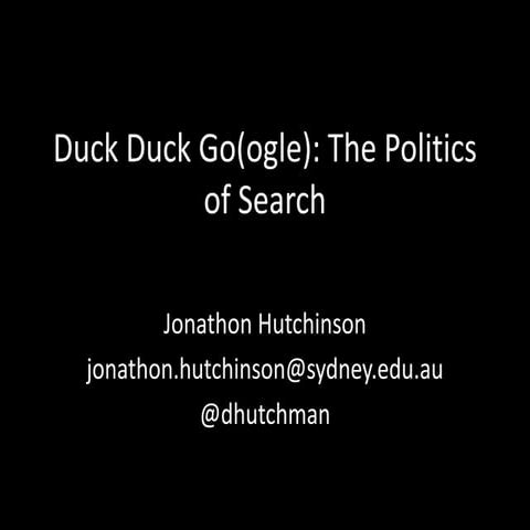 MECO3602 2014, Week 4 Lecture 'Duck Duck Go[ogle]: The politics of search
