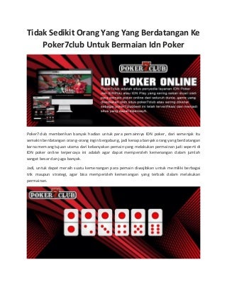 Tidak sedikit orang yang yang berdatangan ke poker7club untuk bermaian idn poker.pdf11,.