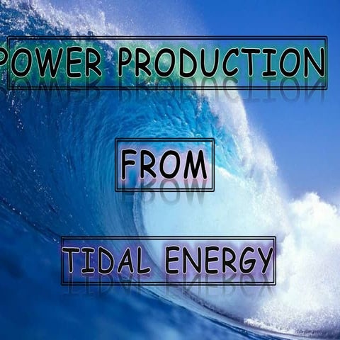 Power Production from Tidal energy 