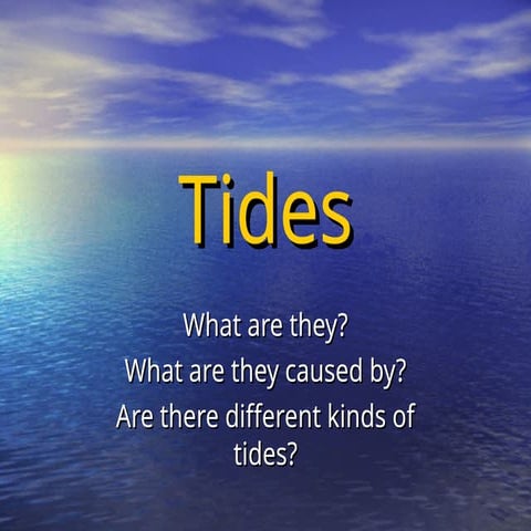 What are the Tides? Tides Tides Tides Tide | PPT