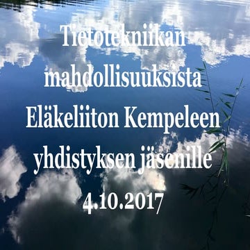 Tietotekniikan mahdollisuuksista Eläkeliiton Kempeleen jäsenille 4.10.2017