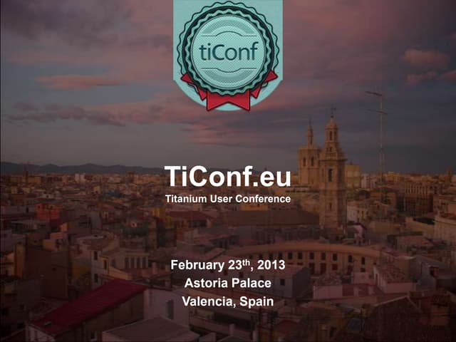 TiConf.eu -- Titanium Developer Conference in Europe, 2013