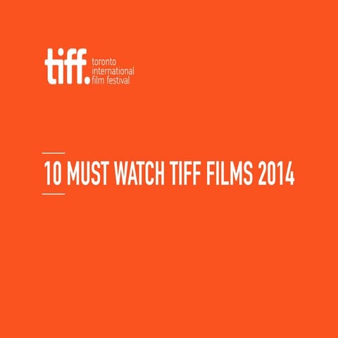 10 Must Watch TIFF Films 2014!