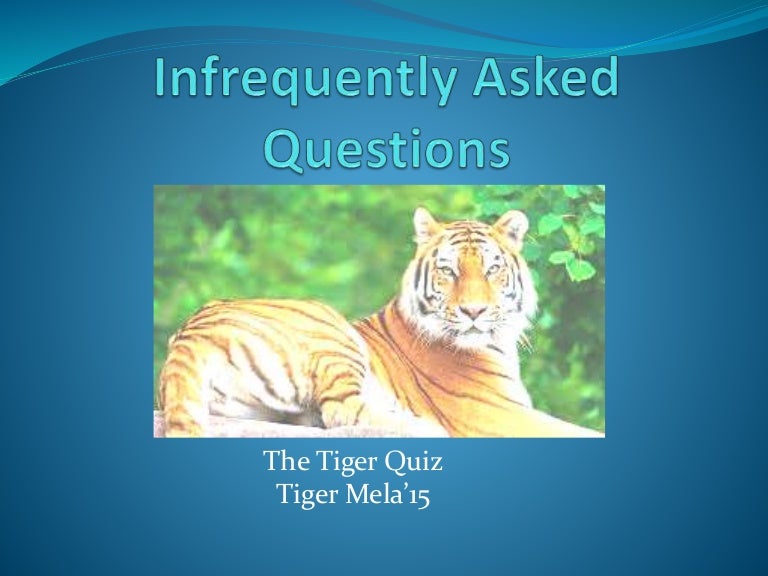 Infrequently Asked Questions Tiger Quiz, Tiger Mela'15